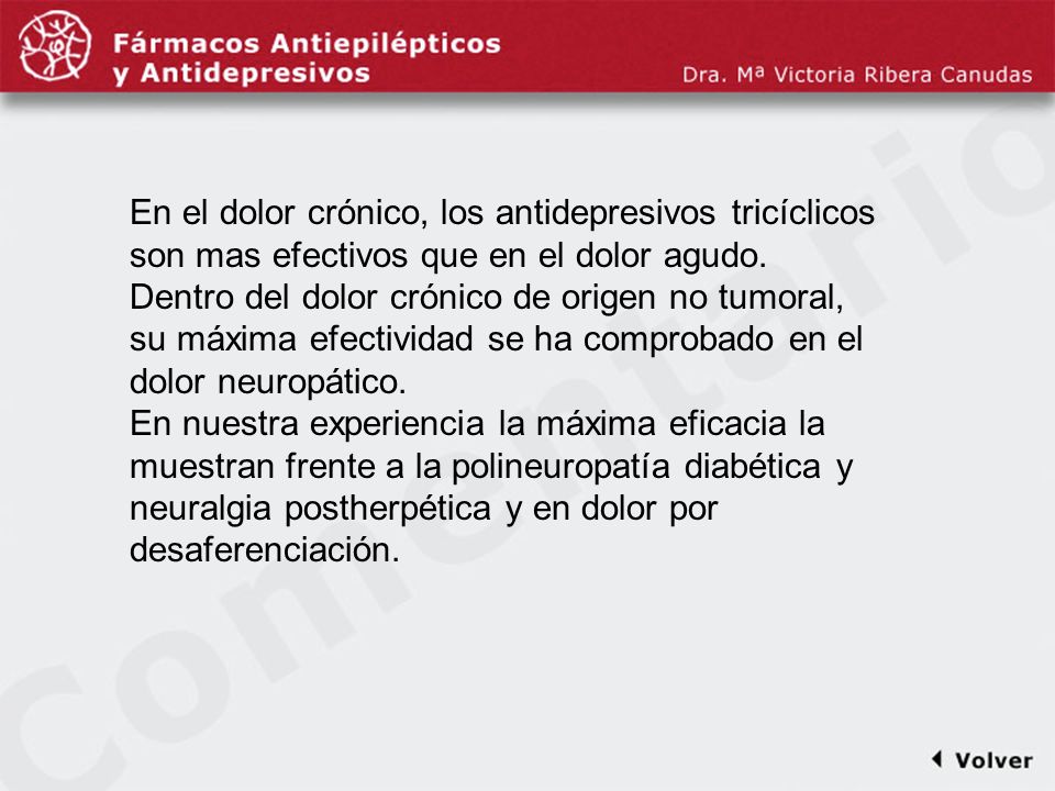 Comentariodiapo8 En el dolor crónico, los antidepresivos tricíclicos son mas efectivos que en el dolor agudo.
