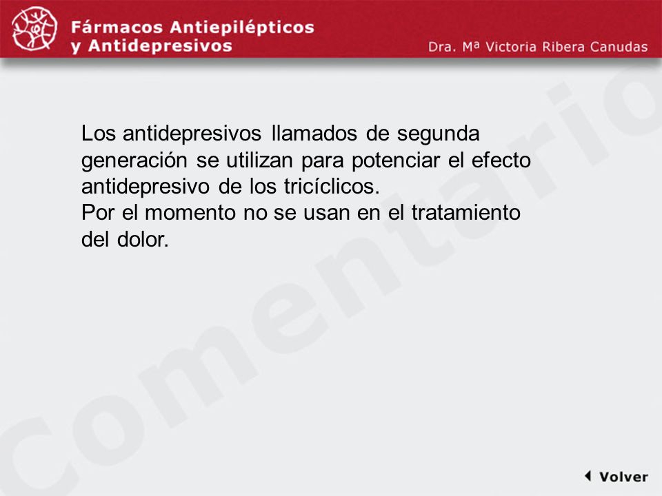 Comentariodiapo16 Los antidepresivos llamados de segunda generación se utilizan para potenciar el efecto antidepresivo de los tricíclicos.