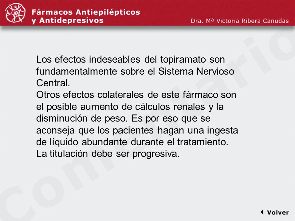Comentariodiapo35 Los efectos indeseables del topiramato son fundamentalmente sobre el Sistema Nervioso Central.