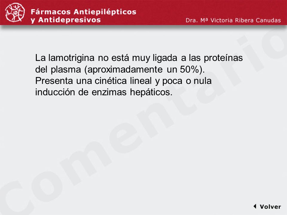 Comentariodiapo37 La lamotrigina no está muy ligada a las proteínas del plasma (aproximadamente un 50%).
