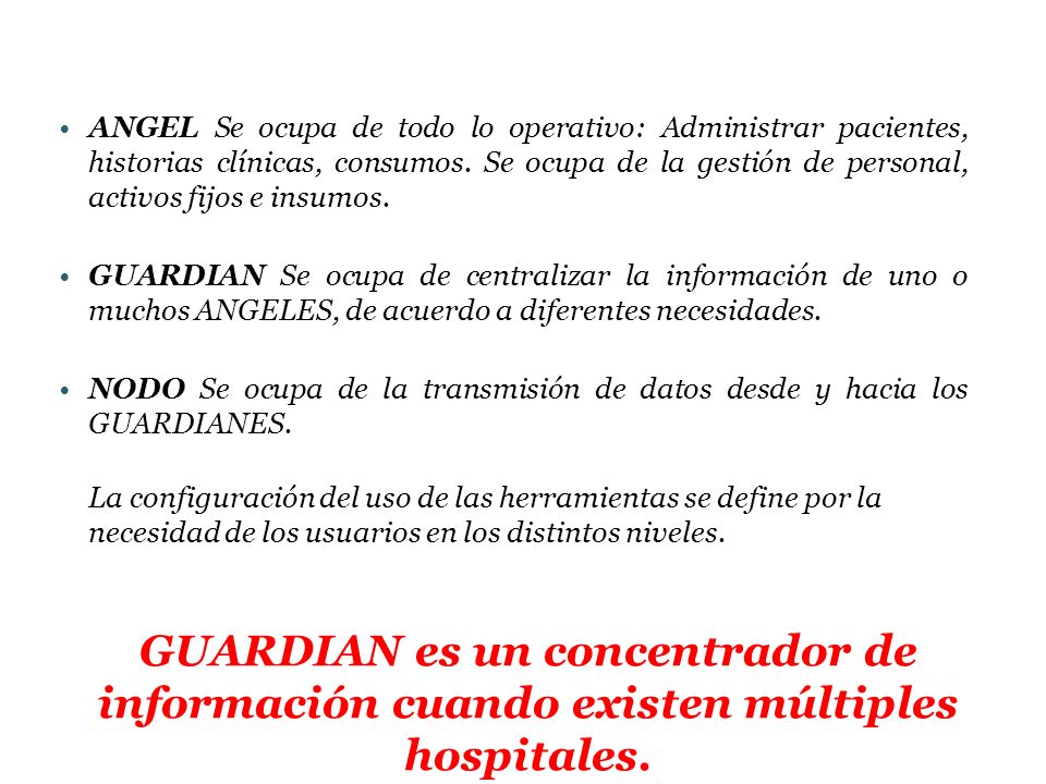 ANGEL Se ocupa de todo lo operativo: Administrar pacientes, historias clínicas, consumos. Se ocupa de la gestión de personal, activos fijos e insumos.