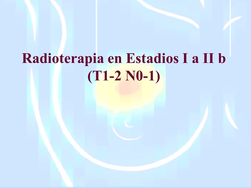 Radioterapia en Estadios I a II b (T1-2 N0-1)