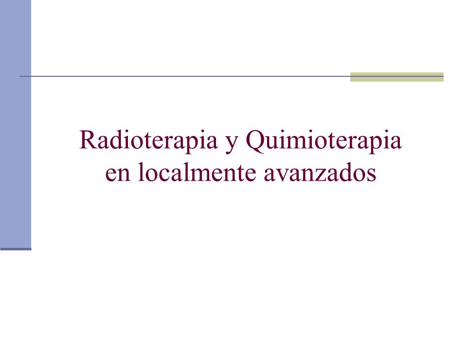 Radioterapia y Quimioterapia en localmente avanzados