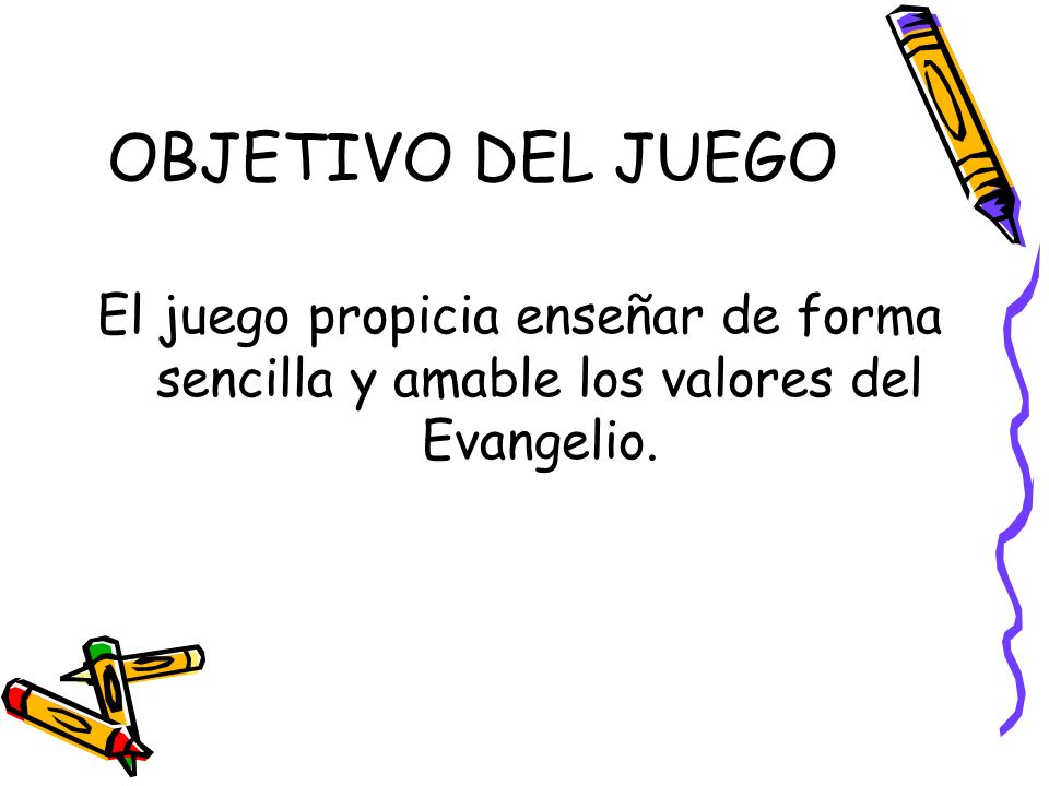 OBJETIVO DEL JUEGO El juego propicia enseñar de forma sencilla y amable los valores del Evangelio.