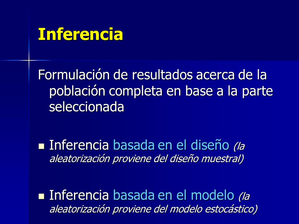 Inferencia Formulación de resultados acerca de la población completa en base a la parte seleccionada.