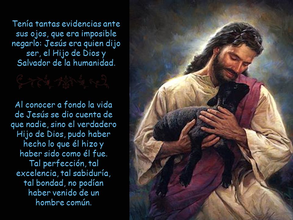Al conocer a fondo la vida de Jesús se dio cuenta de