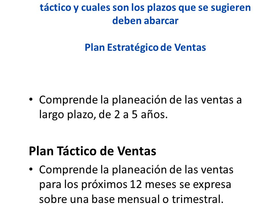 ¿Qué es un plan estratégico de ventas y un plan táctico y cuales son los plazos que se sugieren deben abarcar Plan Estratégico de Ventas