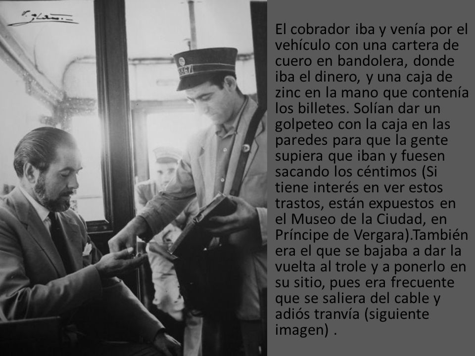 El cobrador iba y venía por el vehículo con una cartera de cuero en bandolera, donde iba el dinero, y una caja de zinc en la mano que contenía los billetes.