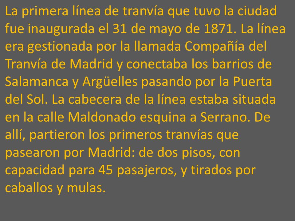 La primera línea de tranvía que tuvo la ciudad fue inaugurada el 31 de mayo de 1871.