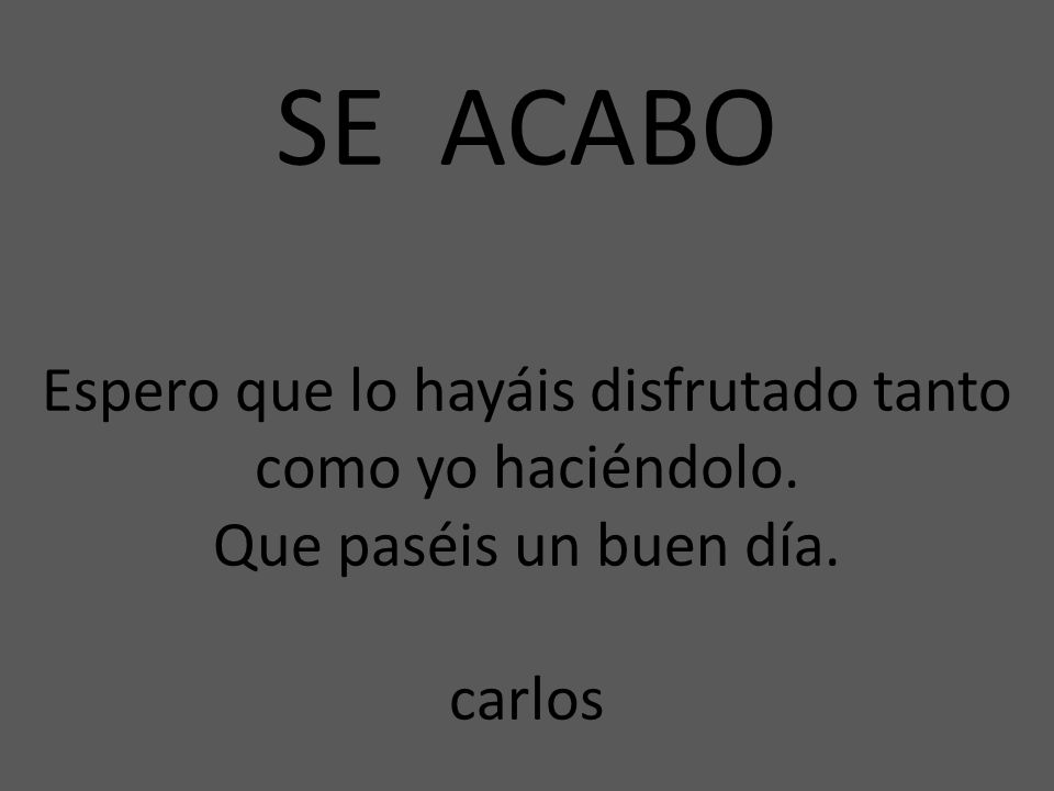 SE ACABO Espero que lo hayáis disfrutado tanto como yo haciéndolo