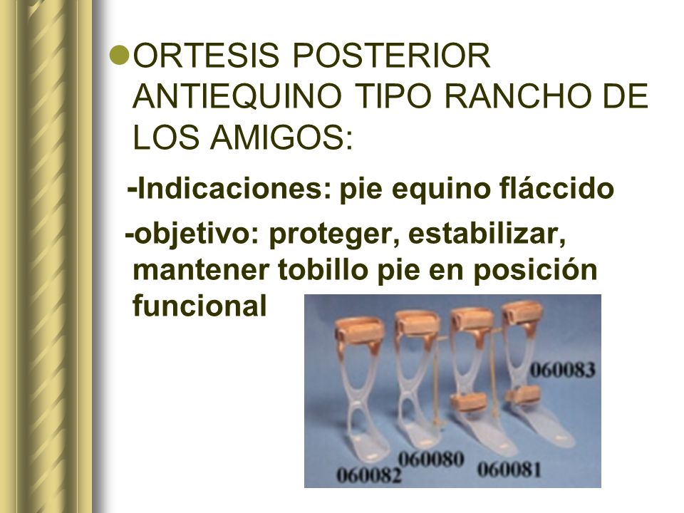 ORTESIS POSTERIOR ANTIEQUINO TIPO RANCHO DE LOS AMIGOS: