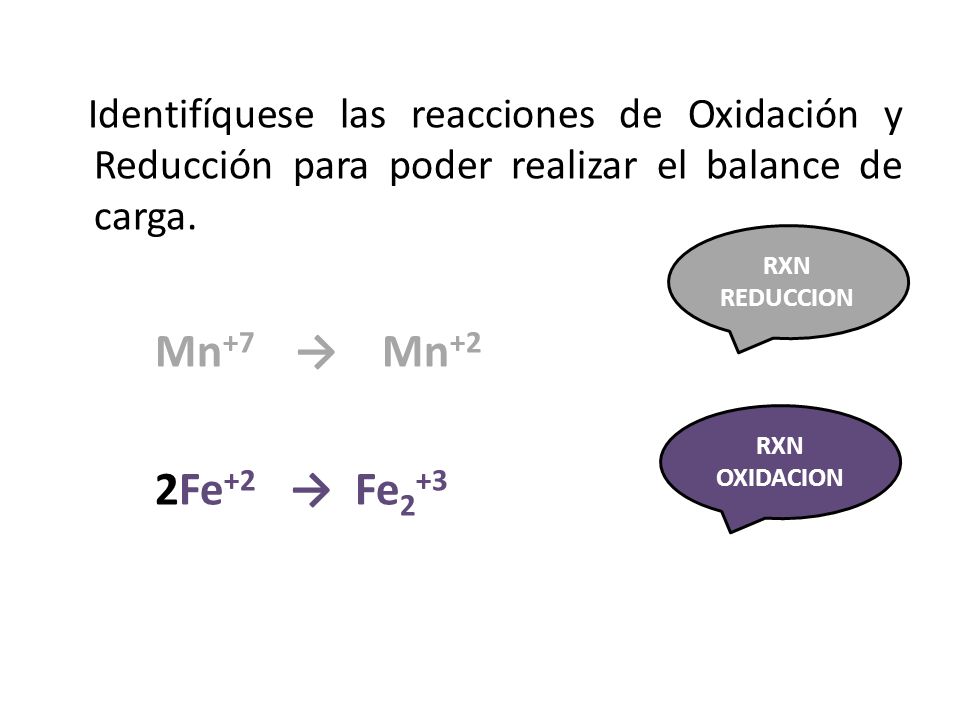 Identifíquese las reacciones de Oxidación y Reducción para poder realizar el balance de carga.