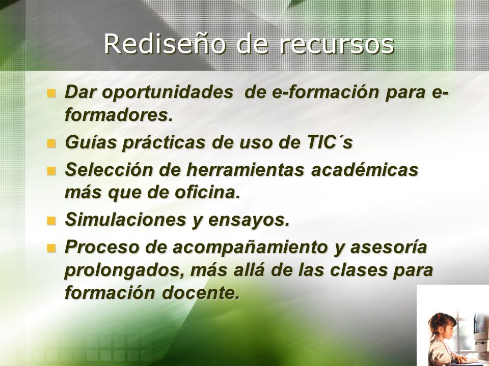 Rediseño de recursos Dar oportunidades de e-formación para e-formadores. Guías prácticas de uso de TIC´s.