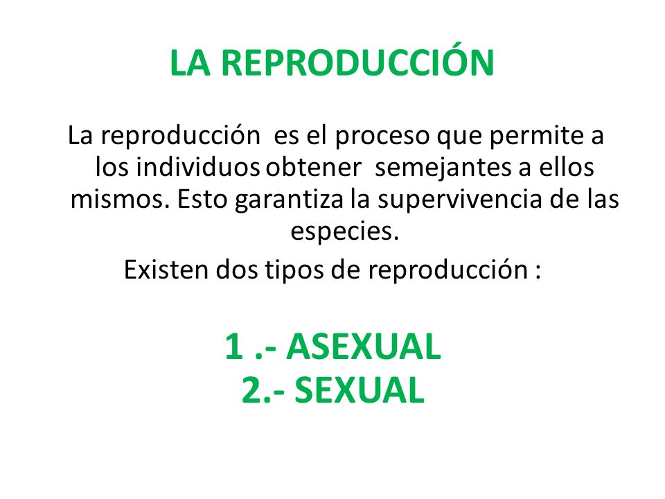 Existen dos tipos de reproducción :