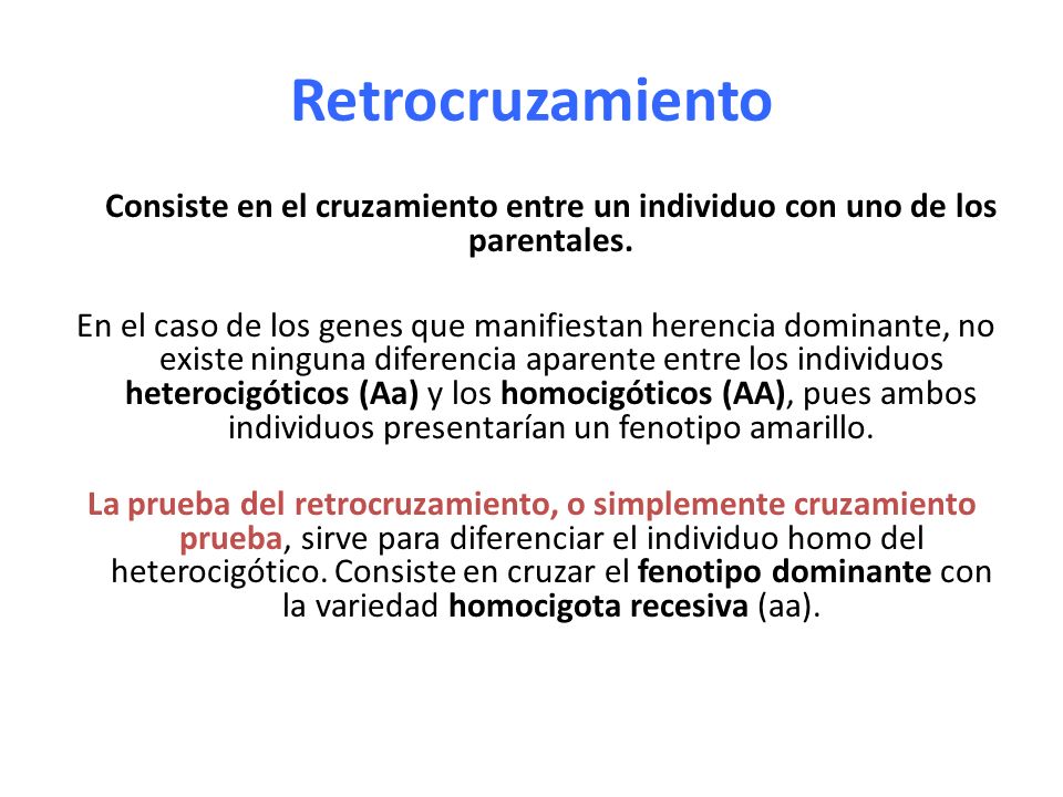 Retrocruzamiento Consiste en el cruzamiento entre un individuo con uno de los parentales.