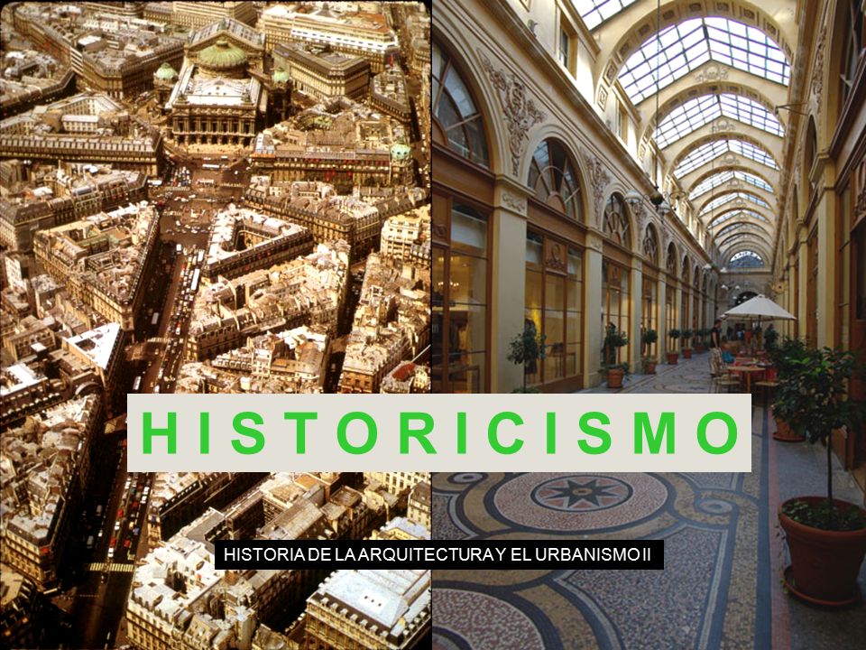 H I S T O R I C I S M O HISTORIA DE LA ARQUITECTURA Y EL URBANISMO II