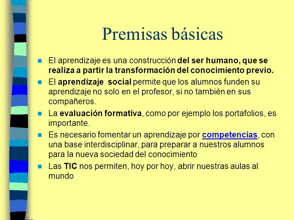 Premisas básicas El aprendizaje es una construcción del ser humano, que se realiza a partir la transformación del conocimiento previo.
