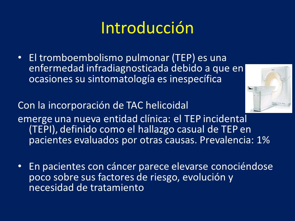 Introducción El tromboembolismo pulmonar (TEP) es una enfermedad infradiagnosticada debido a que en ocasiones su sintomatología es inespecífica.
