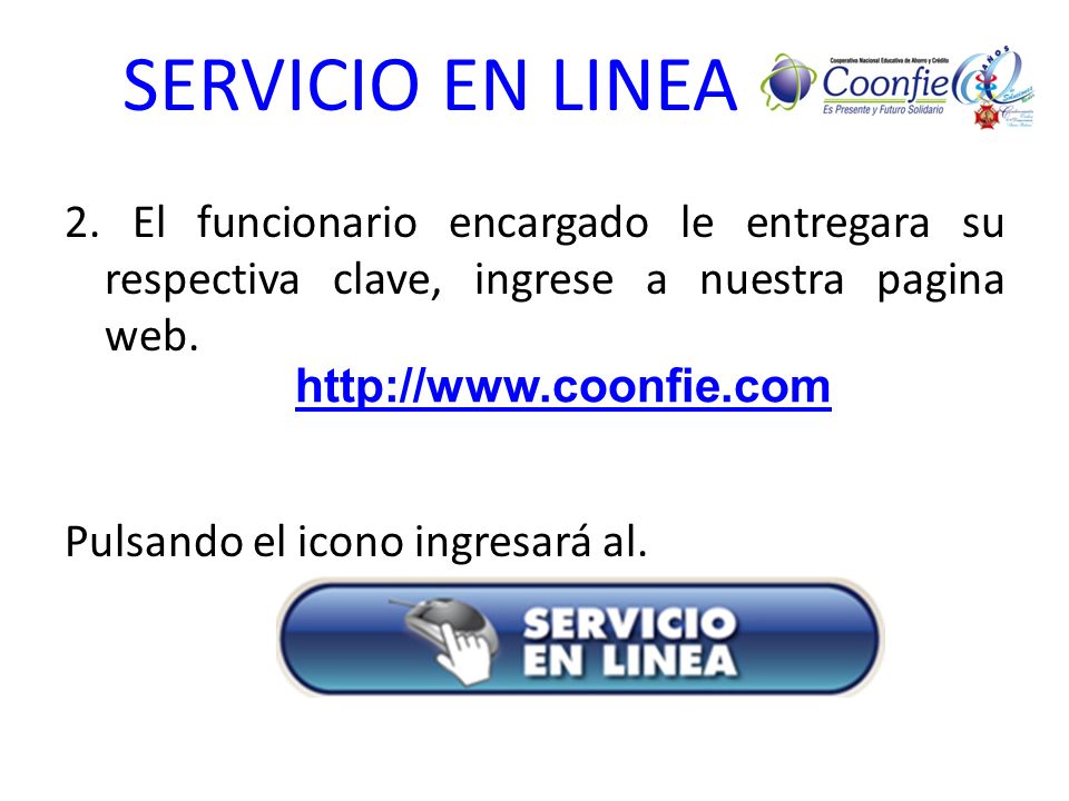 SERVICIO EN LINEA 2. El funcionario encargado le entregara su respectiva clave, ingrese a nuestra pagina web. Pulsando el icono ingresará al.
