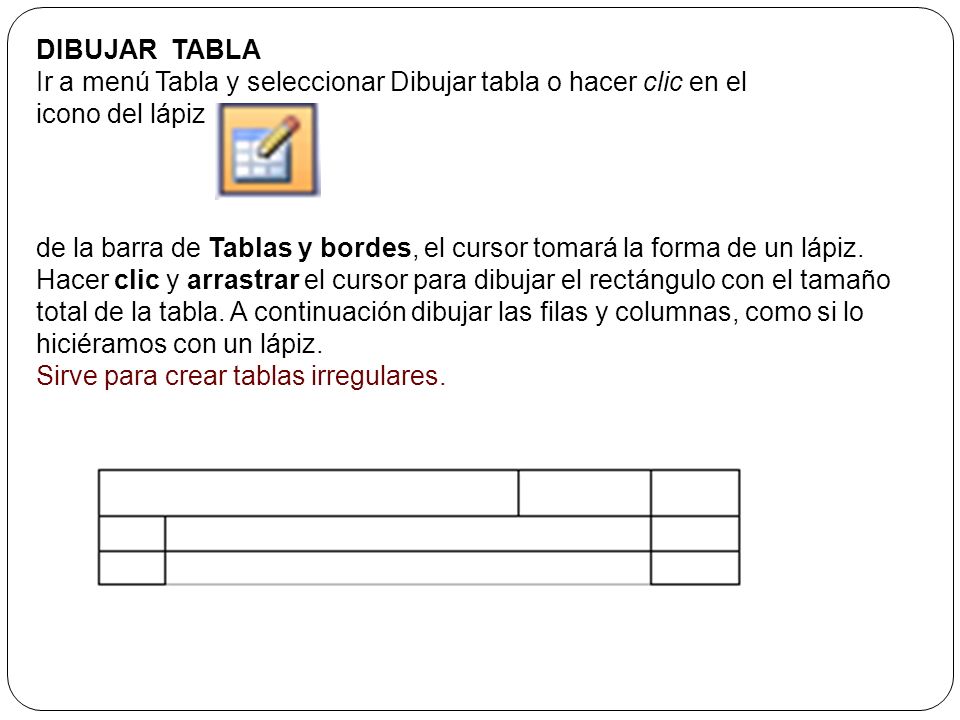 DIBUJAR TABLA Ir a menú Tabla y seleccionar Dibujar tabla o hacer clic en el icono del lápiz.