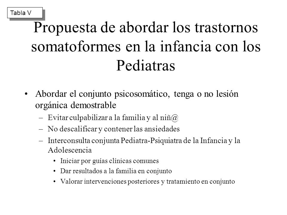 Tabla V Propuesta de abordar los trastornos somatoformes en la infancia con los Pediatras.
