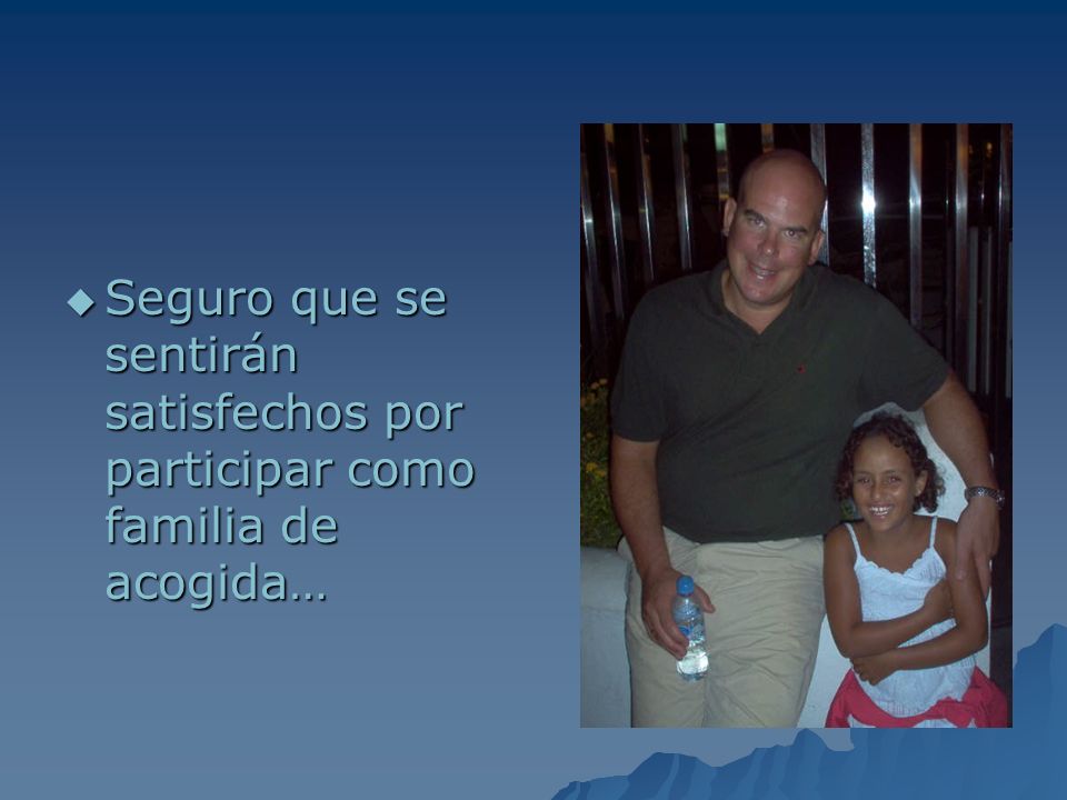 Seguro que se sentirán satisfechos por participar como familia de acogida…