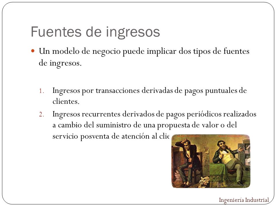 Fuentes de ingresos Un modelo de negocio puede implicar dos tipos de fuentes de ingresos.