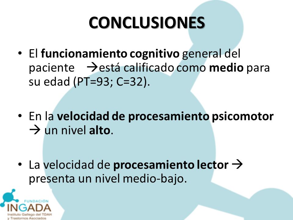 CONCLUSIONES El funcionamiento cognitivo general del paciente está calificado como medio para su edad (PT=93; C=32).