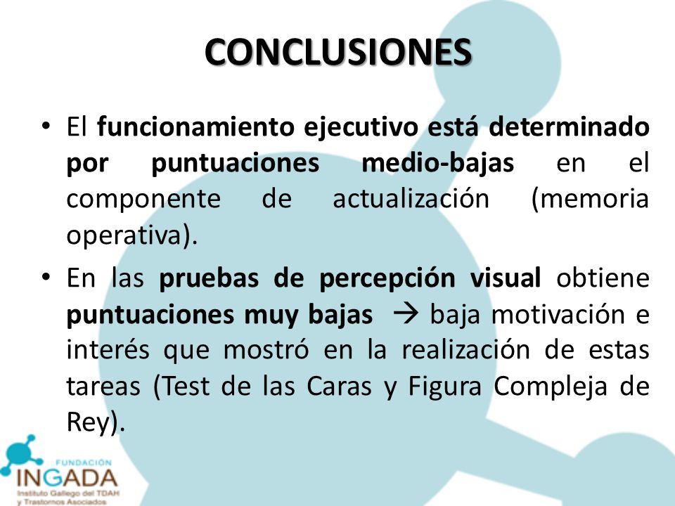 CONCLUSIONES El funcionamiento ejecutivo está determinado por puntuaciones medio-bajas en el componente de actualización (memoria operativa).