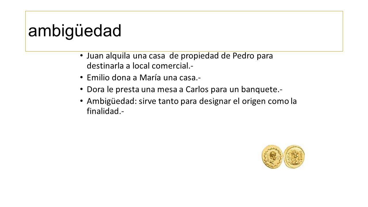 ambigüedad Juan alquila una casa de propiedad de Pedro para destinarla a local comercial.- Emilio dona a María una casa.-