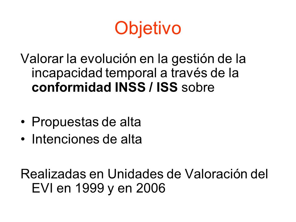 Objetivo Valorar la evolución en la gestión de la incapacidad temporal a través de la conformidad INSS / ISS sobre.