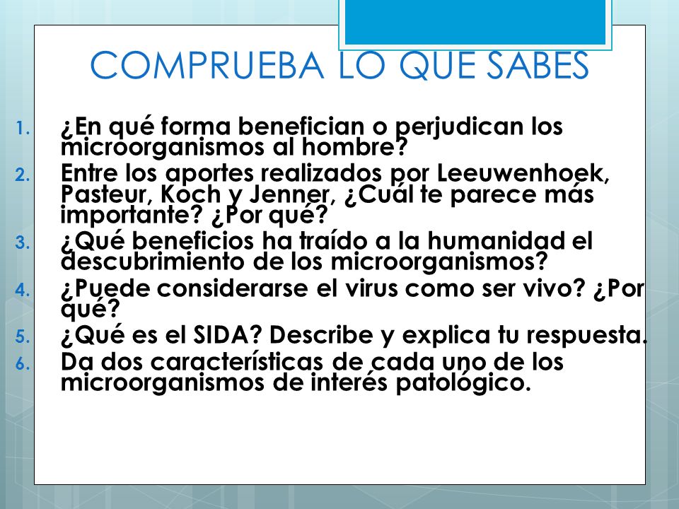 COMPRUEBA LO QUE SABES ¿En qué forma benefician o perjudican los microorganismos al hombre