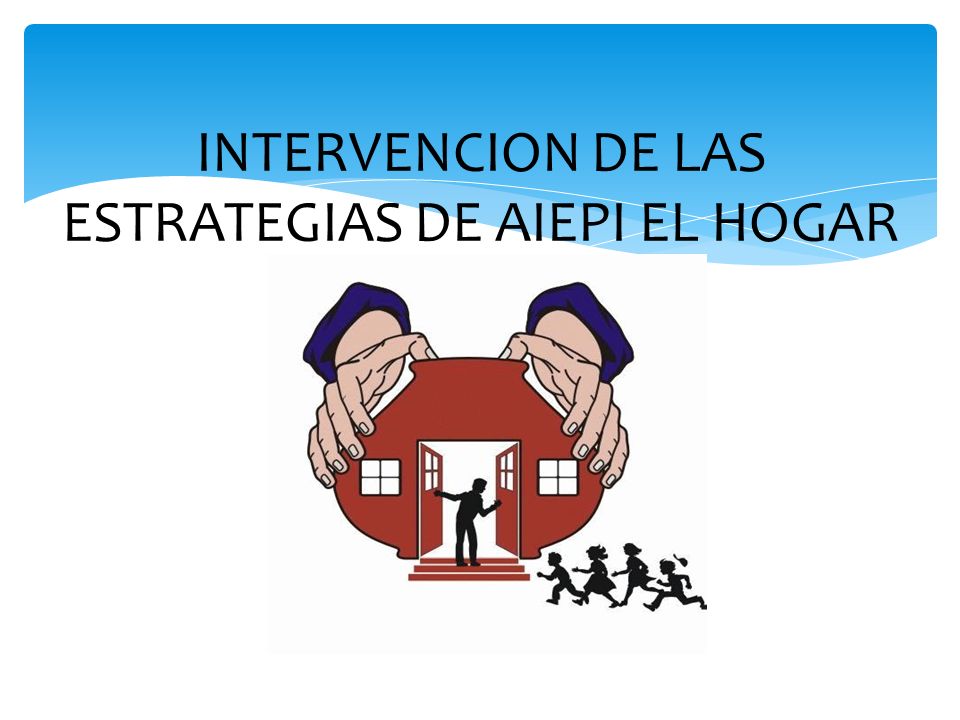 INTERVENCION DE LAS ESTRATEGIAS DE AIEPI EL HOGAR