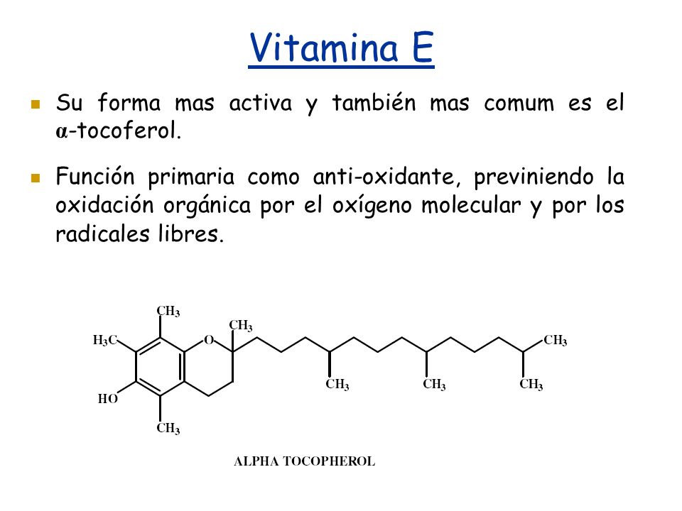 Vitamina E Su forma mas activa y también mas comum es el α-tocoferol.