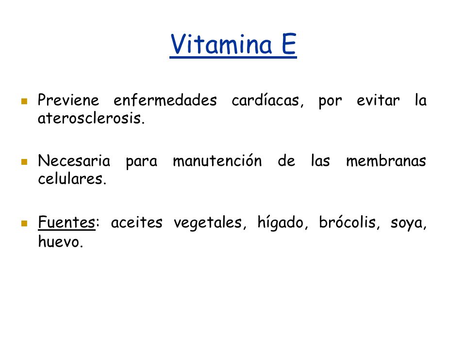 Vitamina E Previene enfermedades cardíacas, por evitar la aterosclerosis. Necesaria para manutención de las membranas celulares.