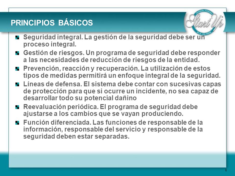 PRINCIPIOS BÁSICOS Seguridad integral. La gestión de la seguridad debe ser un proceso integral.
