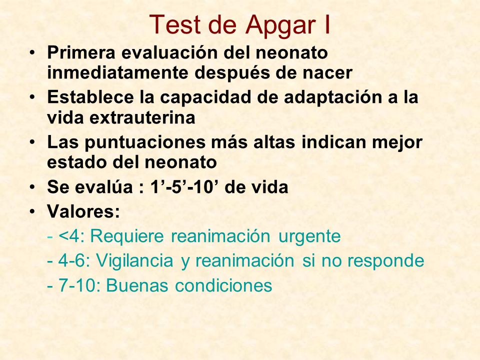 Test de Apgar I Primera evaluación del neonato inmediatamente después de nacer. Establece la capacidad de adaptación a la vida extrauterina.
