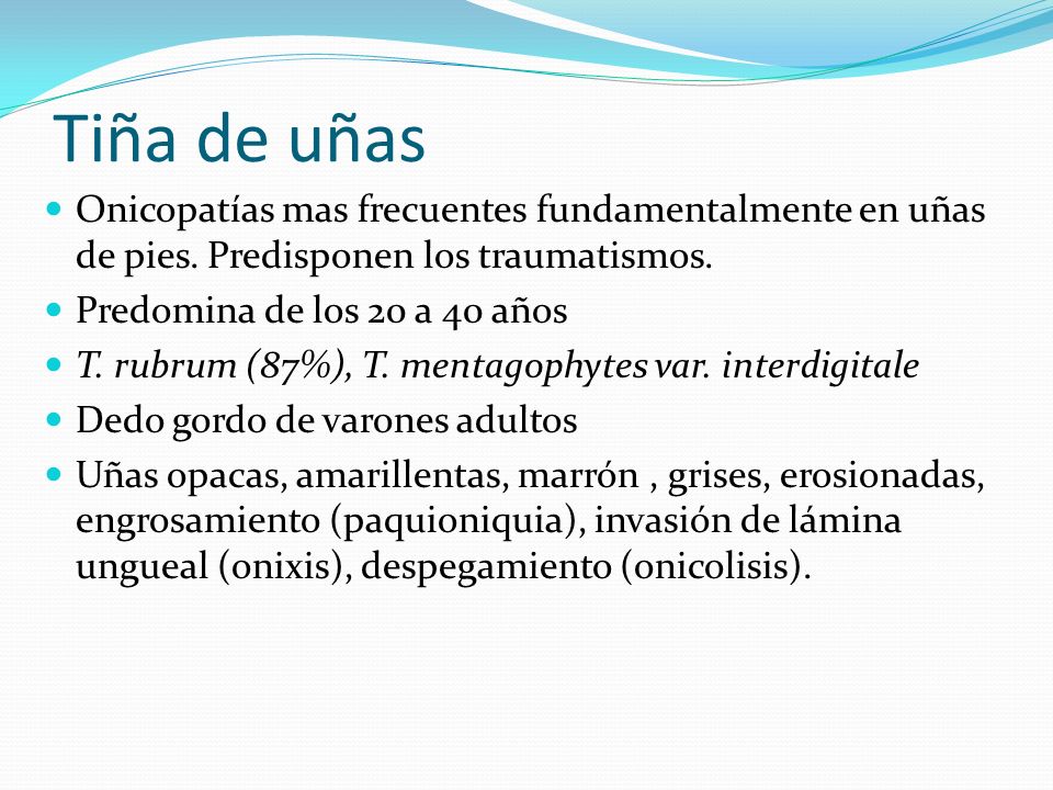 Tiña de uñas Onicopatías mas frecuentes fundamentalmente en uñas de pies. Predisponen los traumatismos.