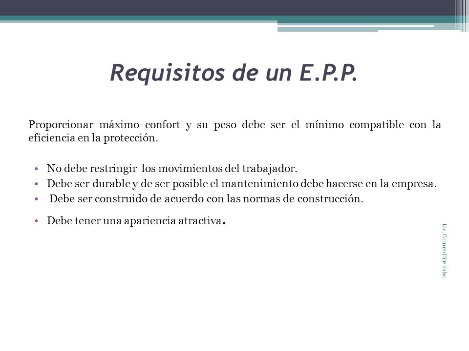 Requisitos de un E.P.P. Proporcionar máximo confort y su peso debe ser el mínimo compatible con la eficiencia en la protección.