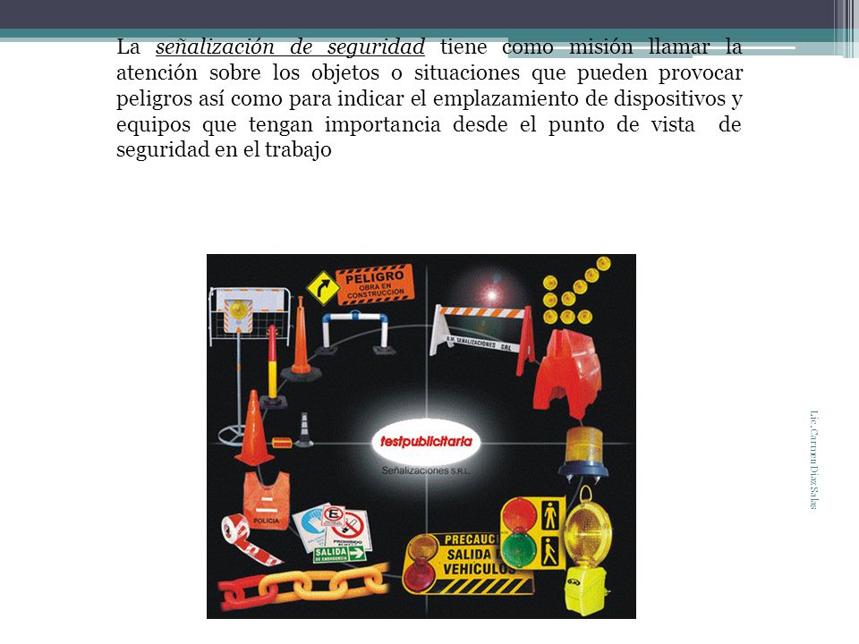 La señalización de seguridad tiene como misión llamar la atención sobre los objetos o situaciones que pueden provocar peligros así como para indicar el emplazamiento de dispositivos y equipos que tengan importancia desde el punto de vista de seguridad en el trabajo