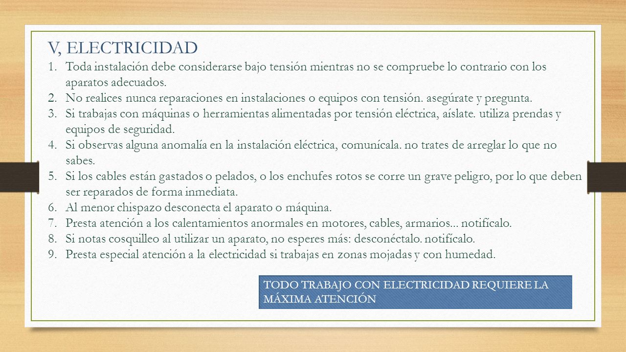 V, ELECTRICIDAD Toda instalación debe considerarse bajo tensión mientras no se compruebe lo contrario con los aparatos adecuados.