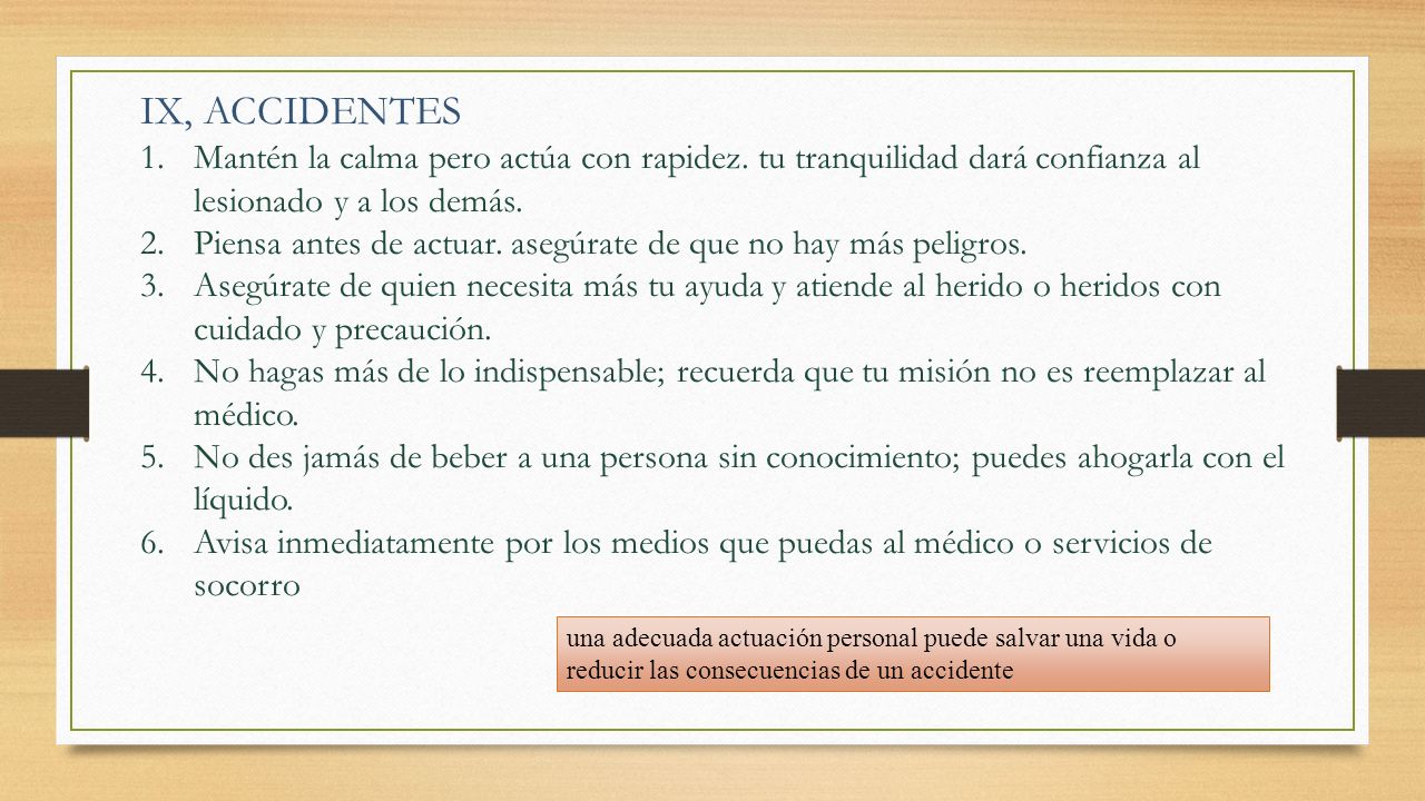 IX, ACCIDENTES Mantén la calma pero actúa con rapidez. tu tranquilidad dará confianza al lesionado y a los demás.
