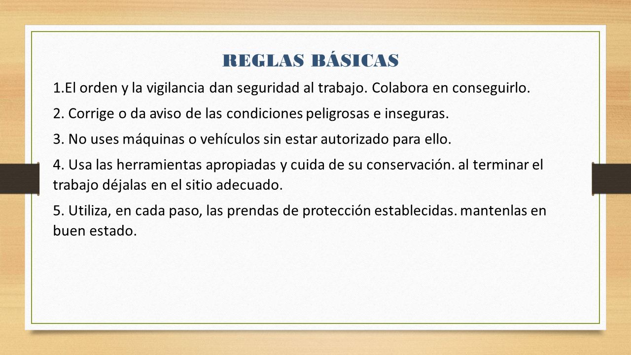 REGLAS BÁSICAS 1.El orden y la vigilancia dan seguridad al trabajo. Colabora en conseguirlo.