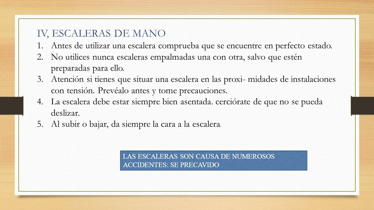 IV, ESCALERAS DE MANO Antes de utilizar una escalera comprueba que se encuentre en perfecto estado.