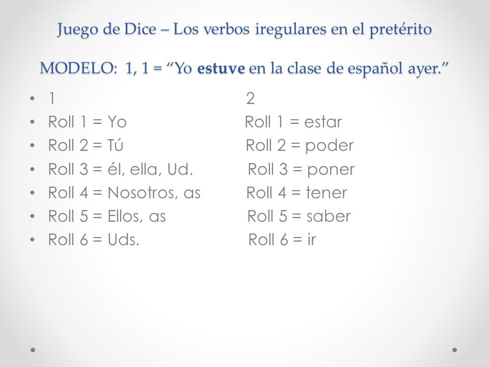 Juego de Dice – Los verbos iregulares en el pretérito MODELO: 1, 1 = Yo estuve en la clase de español ayer.