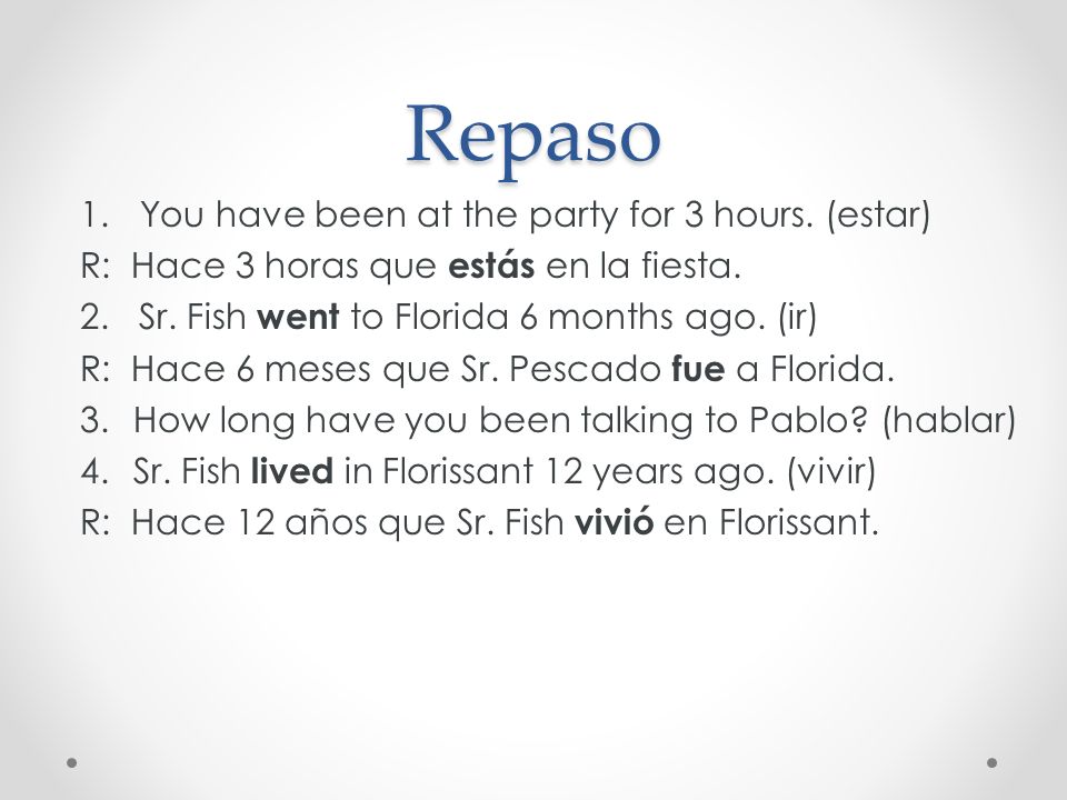 Repaso You have been at the party for 3 hours. (estar)