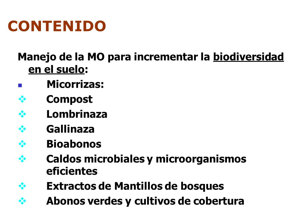 CONTENIDO Manejo de la MO para incrementar la biodiversidad en el suelo: Micorrizas: Compost. Lombrinaza.