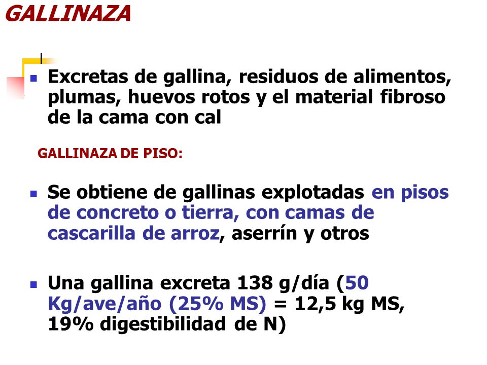 GALLINAZA Excretas de gallina, residuos de alimentos, plumas, huevos rotos y el material fibroso de la cama con cal.