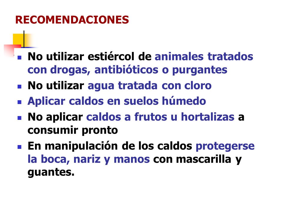 RECOMENDACIONES No utilizar estiércol de animales tratados con drogas, antibióticos o purgantes. No utilizar agua tratada con cloro.
