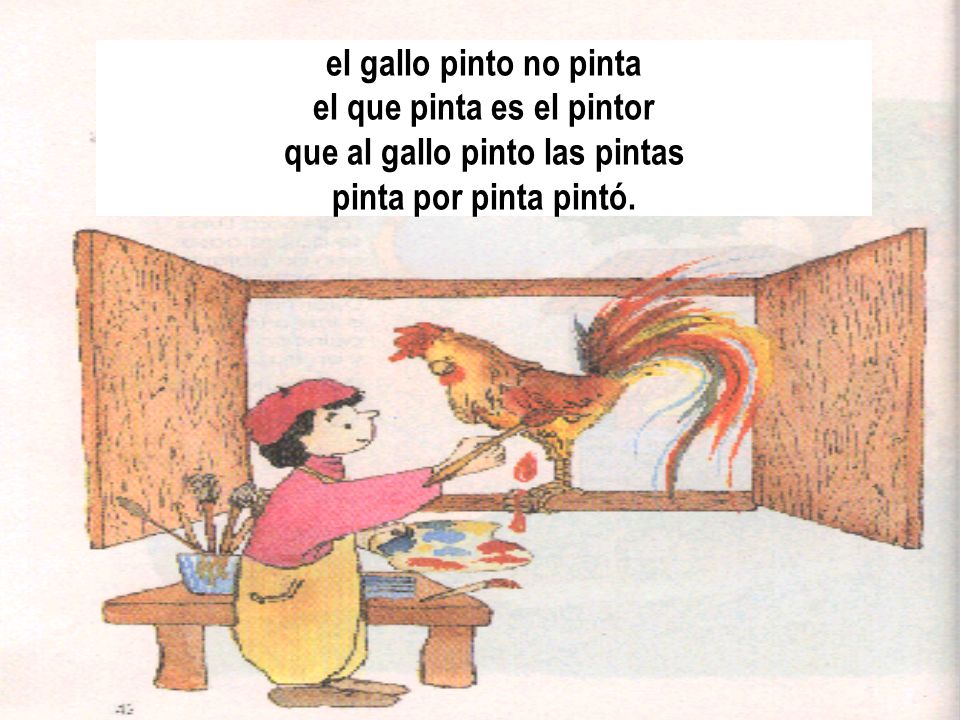 el que pinta es el pintor que al gallo pinto las pintas